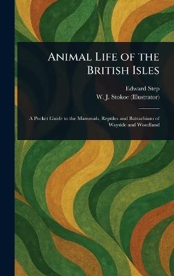 Animal Life of the British Isles - Edward Step,W J (William John) Stokoe - cover
