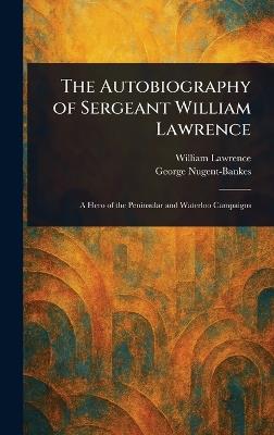 The Autobiography of Sergeant William Lawrence - William Lawrence,George Nugent-Bankes - cover