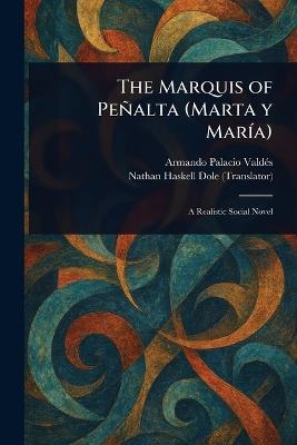 The Marquis of Peñalta (Marta Y María) - Armando Palacio Valdés,Nathan Haskell Dole - cover