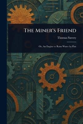 The Miner's Friend - Thomas Savery - cover