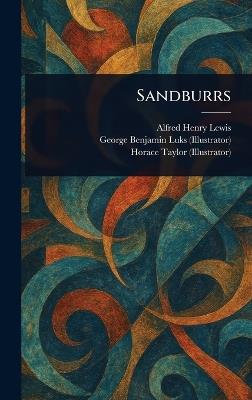 Sandburrs - Alfred Henry Lewis,George Benjamin Luks,Horace Taylor - cover