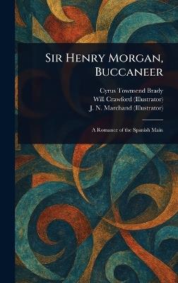 Sir Henry Morgan, Buccaneer - Cyrus Townsend Brady,Will Crawford,J N Marchand - cover