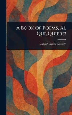 A Book of Poems, Al Que Quiere! - William Carlos Williams - cover