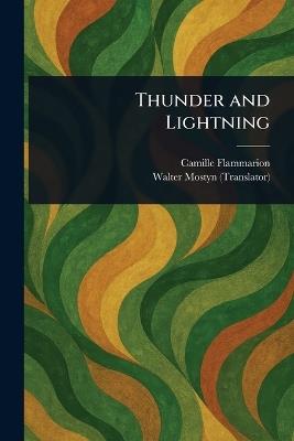 Thunder and Lightning - Camille Flammarion,Walter Mostyn - cover