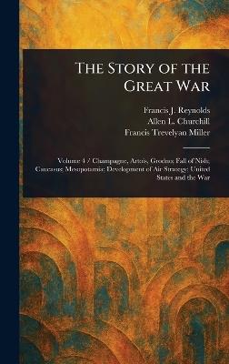 The Story of the Great War - Francis J (Francis Joseph) Reynolds,Allen L (Allen Leon) Churchill,Francis Trevelyan Miller - cover