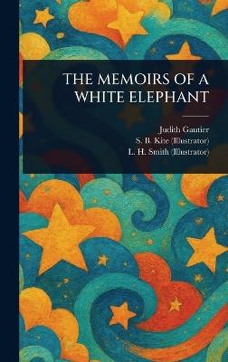 The Memoirs of a White Elephant - Judith Gautier,S B Kite,L H Smith - cover