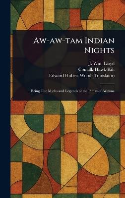 Aw-aw-tam Indian Nights - J Wm (John William) Lloyd,Comalk-Hawk-Kih,Edward Hubert Wood - cover