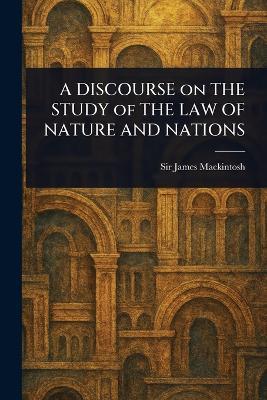 A DISCOURSE on THE STUDY of THE LAW OF NATURE AND NATIONS - James Mackintosh - cover