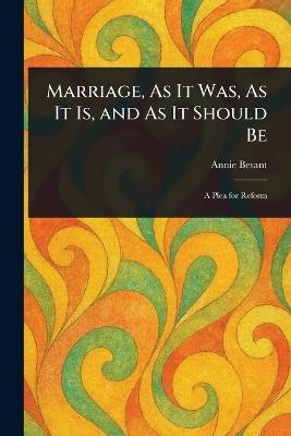Marriage, As It Was, As It Is, and As It Should Be - Annie Besant - cover