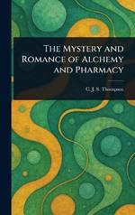 The Mystery and Romance of Alchemy and Pharmacy