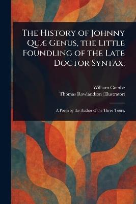 The History of Johnny Quæ Genus, the Little Foundling of the Late Doctor Syntax. - William Combe,Thomas Rowlandson - cover