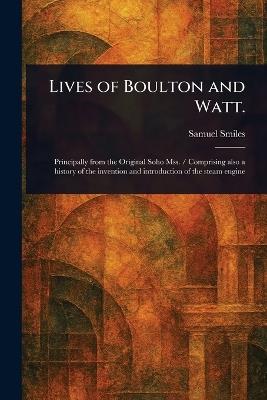 Lives of Boulton and Watt. - Samuel Smiles - cover