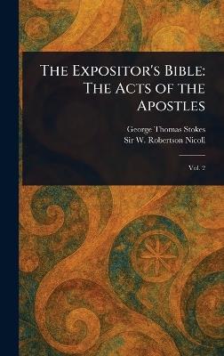The Expositor's Bible: The Acts of the Apostles - George Thomas Stokes,W Robertson (William Roberts Nicoll - cover