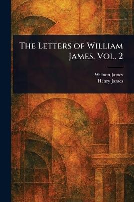 The Letters of William James, Vol. 2 - William James,Henry James - cover