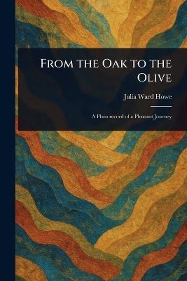From the Oak to the Olive - Julia Ward Howe - cover
