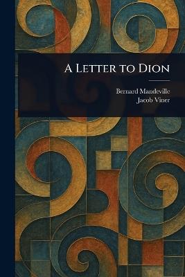 A Letter to Dion - Bernard Mandeville,Jacob Viner - cover