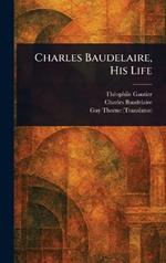 Charles Baudelaire, His Life