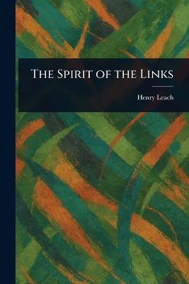 The Spirit of the Links - Henry Leach - cover