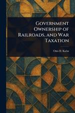 Government Ownership of Railroads, and War Taxation