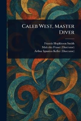 Caleb West, Master Diver - Francis Hopkinson Smith,Malcolm Fraser,Arthur Ignatius Keller - cover