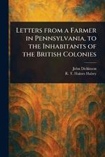 Letters From a Farmer in Pennsylvania, to the Inhabitants of the British Colonies