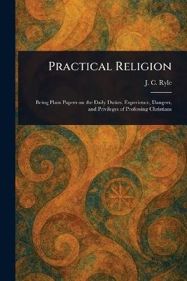 Practical Religion - J C (John Charles) Ryle - cover