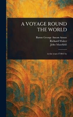 A Voyage Round the World - George Anson Baron Anson,Richard Walter,John Masefield - cover