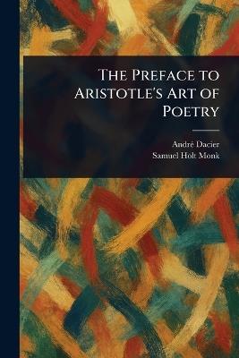 The Preface to Aristotle's Art of Poetry - André Dacier,Samuel Holt Monk - cover