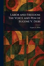 Labor and Freedom: The Voice and Pen of Eugene V. Debs