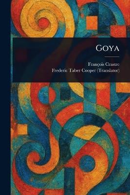 Goya - François Crastre,Frederic Taber Cooper - cover