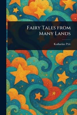 Fairy Tales From Many Lands - Katharine Pyle - cover