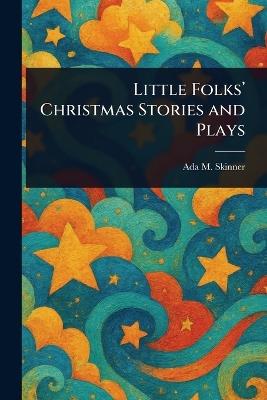 Little Folks' Christmas Stories and Plays - Ada M (Ada Maria) Skinner - cover