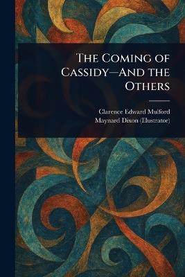 The Coming of Cassidy-And the Others - Clarence Edward Mulford,Maynard Dixon - cover