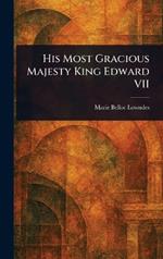 His Most Gracious Majesty King Edward VII