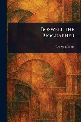Boswell the Biographer - George Mallory - cover
