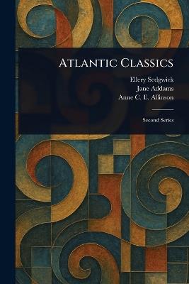 Atlantic Classics - Ellery Sedgwick,Jane Addams,Anne C E (Anne Crosby Eme Allinson - cover