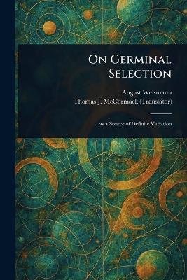 On Germinal Selection - August Weismann,Thomas J (Thomas Joseph) McCormack - cover