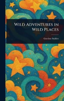 Wild Adventures in Wild Places - Gordon Stables - cover