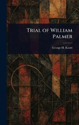 Trial of William Palmer - George H Knott - cover