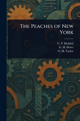 The Peaches of New York - U P Hedrick,G H (George Henry) Howe,O M (Orrin Morehouse) Taylor - cover