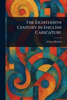 The Eighteenth Century in English Caricature - Selwyn Brinton - cover