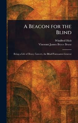 A Beacon for the Blind - Winifred Holt,James Bryce Viscount Bryce - cover