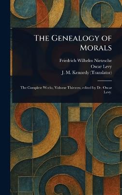 The Genealogy of Morals - Friedrich Wilhelm Nietzsche,Oscar Levy,J M (John McFarland) Kennedy - cover