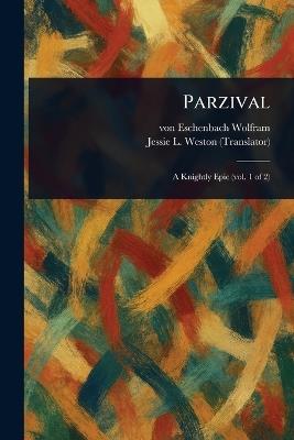 Parzival - Von Eschenbach Wolfram,Jessie L (Jessie Laidlay) Weston - cover