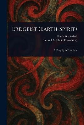 Erdgeist (Earth-Spirit) - Frank Wedekind,Samuel A (Samuel Atkins) Eliot - cover