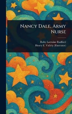 Nancy Dale, Army Nurse - Ruby Lorraine Radford,Henry E Vallely - cover