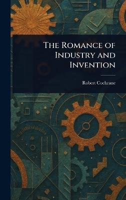 The Romance of Industry and Invention - Robert Cochrane - cover