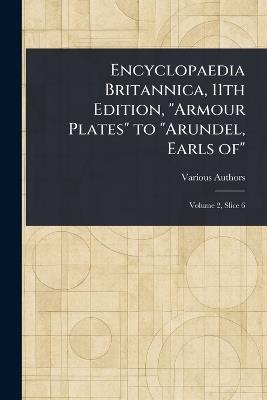 Encyclopaedia Britannica, 11th Edition, "Armour Plates" to "Arundel, Earls Of" - Various - cover