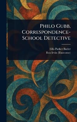 Philo Gubb, Correspondence-School Detective - Ellis Parker Butler,Rea Irvin - cover