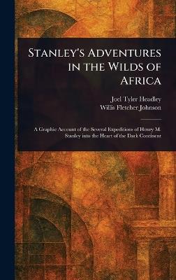 Stanley's Adventures in the Wilds of Africa - Joel Tyler Headley,Willis Fletcher Johnson - cover